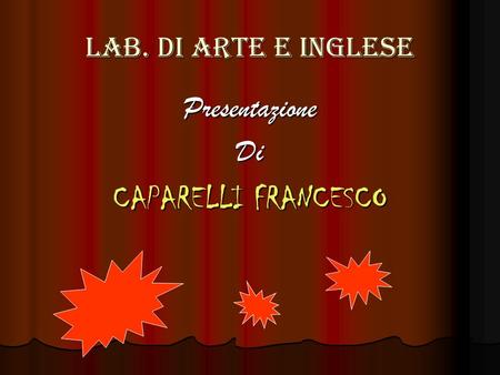 Lab. Di arte e inglese PresentazioneDi CAPARELLI FRANCESCO.