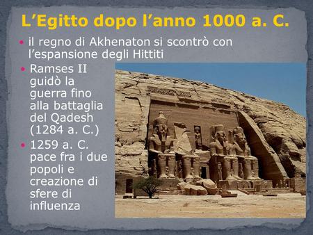 Il regno di Akhenaton si scontrò con lespansione degli Hittiti LEgitto dopo lanno 1000 a. C. Ramses II guidò la guerra fino alla battaglia del Qadesh (1284.