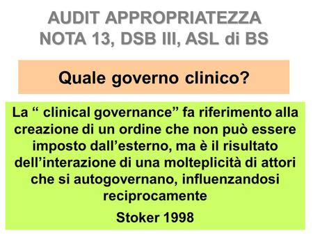 Quale governo clinico? La clinical governance fa riferimento alla creazione di un ordine che non può essere imposto dallesterno, ma è il risultato dellinterazione.