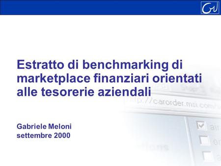 Estratto di benchmarking di marketplace finanziari orientati alle tesorerie aziendali Gabriele Meloni settembre 2000.