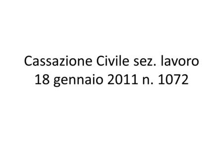 Cassazione Civile sez. lavoro 18 gennaio 2011 n. 1072.