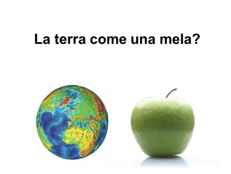 La terra come una mela?.