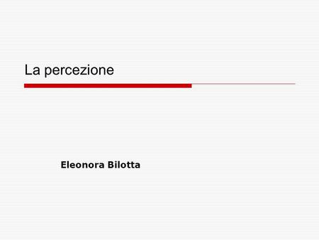 La percezione Eleonora Bilotta.