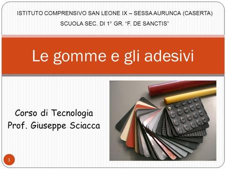 Le gomme e gli adesivi Corso di Tecnologia Prof. Giuseppe Sciacca