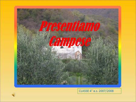 Presentiamo Campese CLASSE 4° a.s. 2007/2008.
