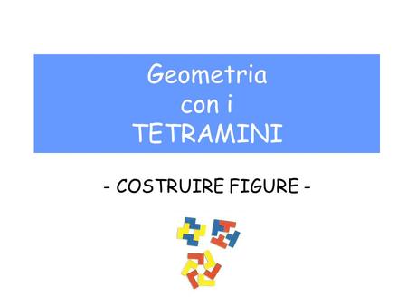 Geometria con i TETRAMINI