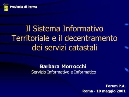 Il Sistema Informativo Territoriale e il decentramento dei servizi catastali Forum P.A. Roma - 10 maggio 2001 Barbara Morrocchi Servizio Informativo e.