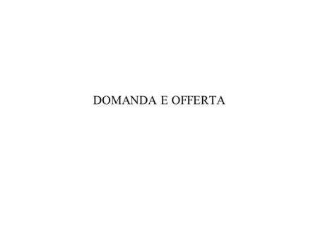 DOMANDA E OFFERTA.