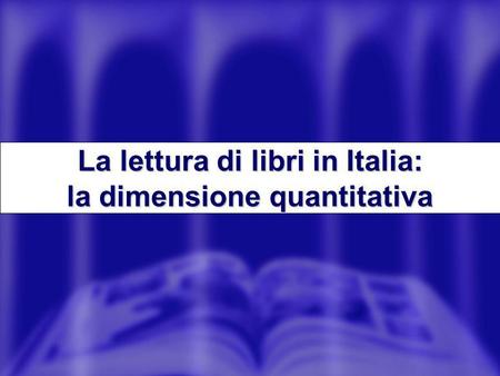 La lettura di libri in Italia: la dimensione quantitativa.