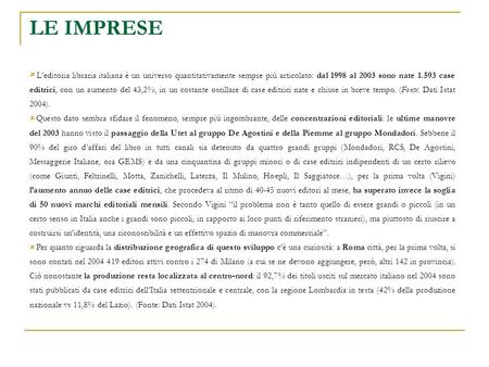 LE IMPRESE Leditoria libraria italiana è un universo quantitativamente sempre più articolato: dal 1998 al 2003 sono nate 1.593 case editrici, con un aumento.