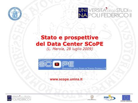 Stato e prospettive del Data Center SCoPE (L. Merola, 28 luglio 2009)