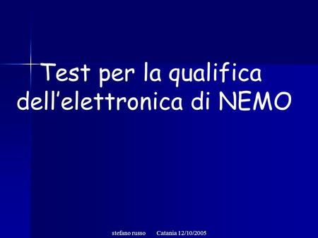 Test per la qualifica dellelettronica di NEMO stefano russo Catania 12/10/2005.