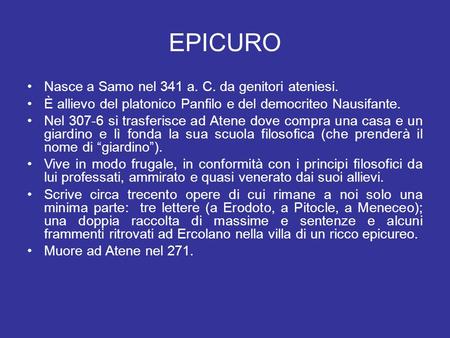 EPICURO Nasce a Samo nel 341 a. C. da genitori ateniesi.