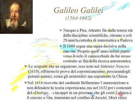 Galileo Galilei ( ) Nacque a Pisa. Attratto fin dalla tenera età