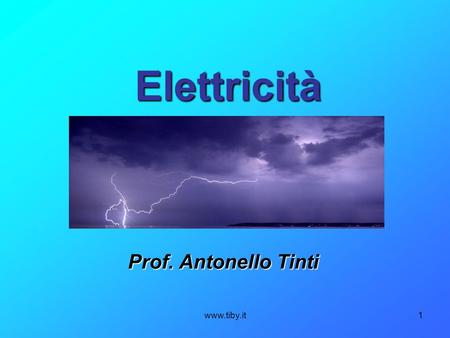 Elettricità Prof. Antonello Tinti www.tiby.it.