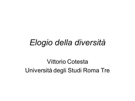 Elogio della diversità Vittorio Cotesta Università degli Studi Roma Tre.
