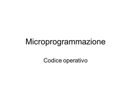 Microprogrammazione Codice operativo.