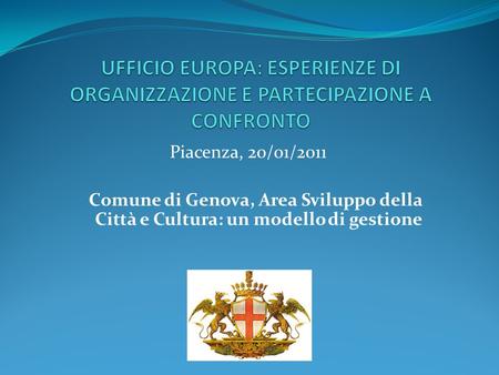 Piacenza, 20/01/2011 Comune di Genova, Area Sviluppo della Città e Cultura: un modello di gestione.