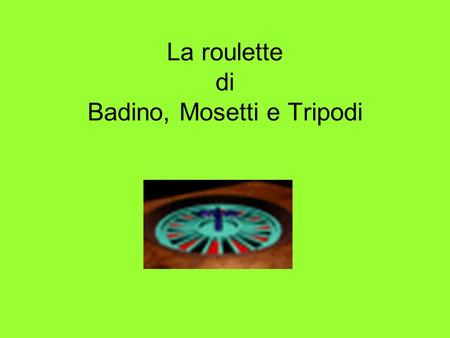 La roulette di Badino, Mosetti e Tripodi