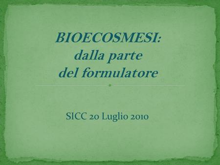 BIOECOSMESI: dalla parte del formulatore SICC 20 Luglio 2010.