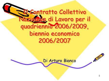 1 Il Contratto Collettivo Nazionale di Lavoro per il quadriennio 2006/2009, biennio economico 2006/2007 Di Arturo Bianco.