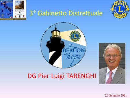 3° Gabinetto Distrettuale 22 Gennaio 2011 DG Pier Luigi TARENGHI.