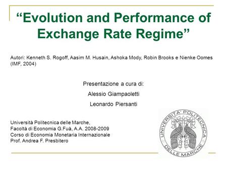 Evolution and Performance of Exchange Rate Regime Autori: Kenneth S. Rogoff, Aasim M. Husain, Ashoka Mody, Robin Brooks e Nienke Oomes (IMF, 2004) Presentazione.