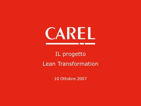 IL progetto Lean Transformation 10 Ottobre 2007.