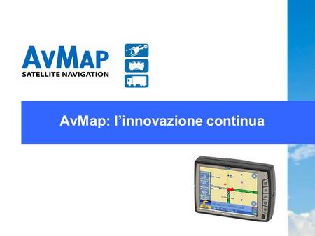 AvMap: linnovazione continua. Indice Presentazione aziendale Linnovazione per AvMap Le innovazioni di AvMap Conclusione.