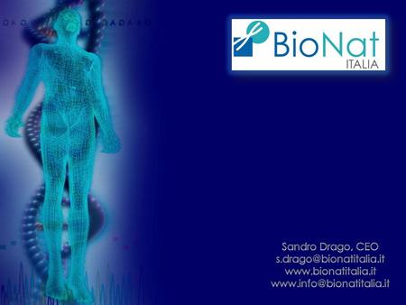 Sandro Drago, CEO s.drago@bionatitalia.it www.bionatitalia.it www.info@bionatitalia.it.