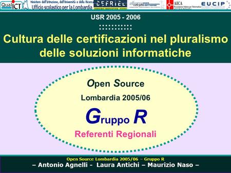 Open Source Lombardia 2005/06 – Gruppo R – Antonio Agnelli - Laura Antichi – Maurizio Naso – USR 2005 - 2006 ::::::::::: Cultura delle certificazioni nel.