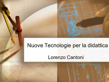 Nuove Tecnologie per la didattica Lorenzo Cantoni.