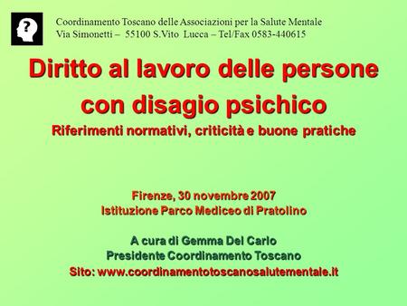 Coordinamento Toscano delle Associazioni per la Salute Mentale Via Simonetti – 55100 S.Vito Lucca – Tel/Fax 0583-440615 Diritto al lavoro delle persone.