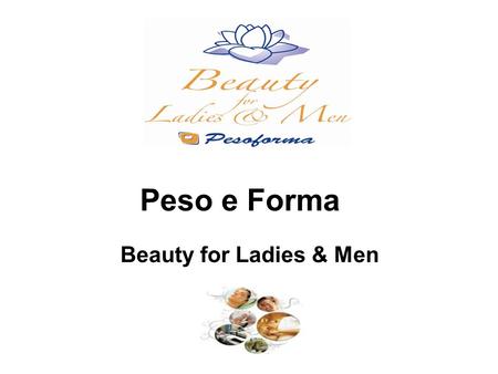 Peso e Forma Beauty for Ladies & Men. METODO ESCLUSIVO.