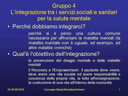24-25.09.2010Convegno Salute Mentale ad Arezzo1 Gruppo 4 Lintegrazione tra i servizi sociali e sanitari per la salute mentale Perché dobbiamo integrarci?