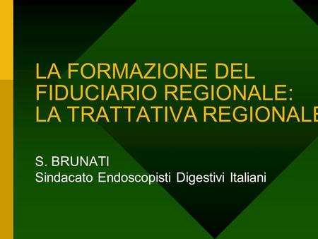 LA FORMAZIONE DEL FIDUCIARIO REGIONALE: LA TRATTATIVA REGIONALE S. BRUNATI Sindacato Endoscopisti Digestivi Italiani.