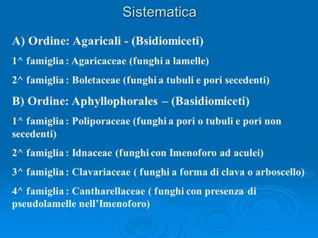 Sistematica A) Ordine: Agaricali - (Bsidiomiceti)