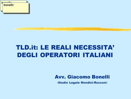 TLD.it: LE REALI NECESSITA DEGLI OPERATORI ITALIANI Avv. Giacomo Bonelli -Studio Legale Mondini-Rusconi- bonelli: