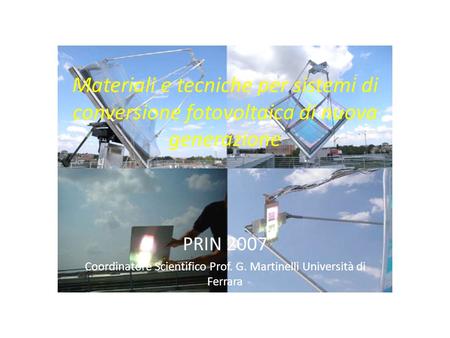 Materiali e tecniche per sistemi di conversione fotovoltaica di nuova generazione PRIN 2007 Coordinatore Scientifico Prof. G. Martinelli Università di.
