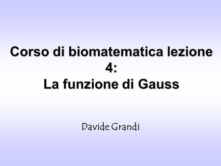 Corso di biomatematica lezione 4: La funzione di Gauss