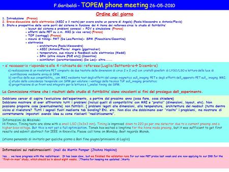 F.Garibaldi – TOPEM phone meeting 26-05-2010 Informazioni da Mozinski: Hi Franco, Timing tests are done with a small LSO (3x3x3 mm). Timing is improved.