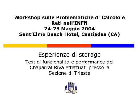 Workshop sulle Problematiche di Calcolo e Reti nellINFN 24-28 Maggio 2004 SantElmo Beach Hotel, Castiadas (CA) Esperienze di storage Test di funzionalità