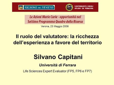 Il ruolo del valutatore: la ricchezza dellesperienza a favore del territorio Silvano Capitani Università di Ferrara Life Sciences Expert Evaluator (FP5,