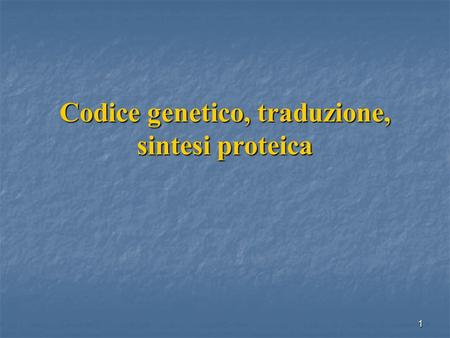 Codice genetico, traduzione, sintesi proteica