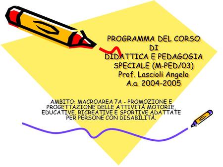 PROGRAMMA DEL CORSO DI DIDATTICA E PEDAGOGIA SPECIALE (M-PED/03) Prof