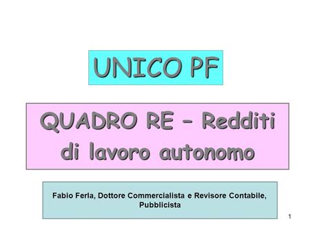 1 UNICO PF QUADRO RE – Redditi di lavoro autonomo Fabio Ferla, Dottore Commercialista e Revisore Contabile, Pubblicista.