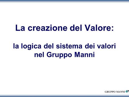 La creazione del Valore: la logica del sistema dei valori nel Gruppo Manni.