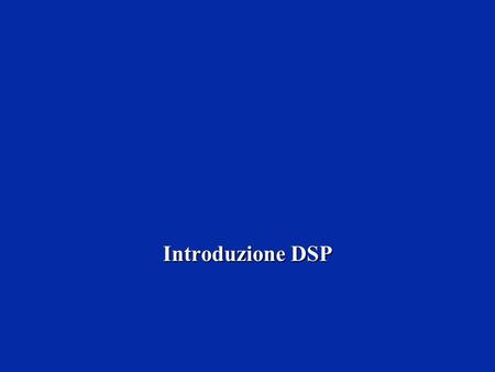 Introduzione DSP. Trestino Cosmo Università degli studi di Padova Capitolo 1, Slide 2 Obiettivi della lezione Perché elaborare i segnali in digitale ?