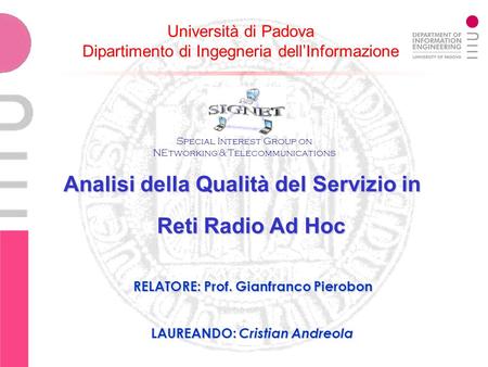 Università di Padova Dipartimento di Ingegneria dellInformazione Analisi della Qualità del Servizio in Reti Radio Ad Hoc Special Interest Group on NEtworking.