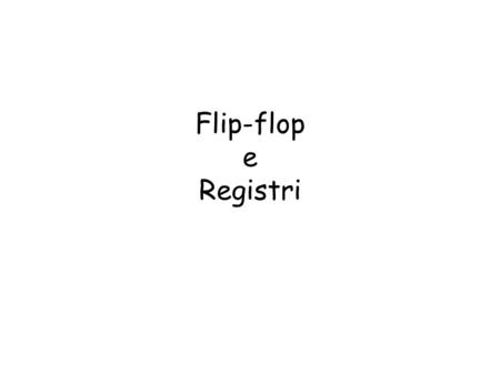 Flip-flop e Registri.